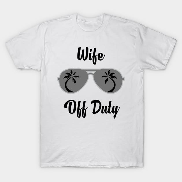 Off Duty Wife Funny Summer Vacation T-Shirt by chrizy1688